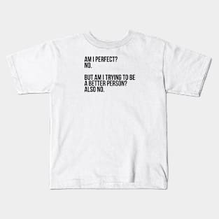 Am I Perfect? No. Funny Sarcastic Saying Meme, ver 2, black text Kids T-Shirt